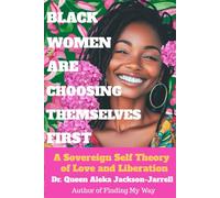 BLACK WOMEN ARE CHOOSING THEMSELVES FIRST:: A Sovereign Self Theory of Love and Liberation