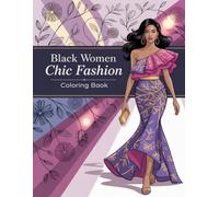 Black Women Chic Fashion Coloring Book: Sophisticated Wardrobe Illustrations Celebrating People Of Color Seeking Relaxation And Creative Expression