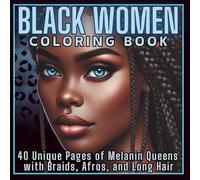Black Women Coloring Book: 40 Unique Pages of Melanin Queens with Braids, Afros, and Long Hair (Black Beauties Coloring Books for Teens and Adults)