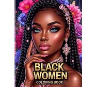 Black Women Coloring Book: 50 Coloring Pages for Adults and Teens Featuring Beautiful Black Women, Braids, Fashion, Flowers, Self-Love and Confidence.
