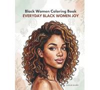 Black Women Coloring Book: Everyday Black Women Joy: 60 Single-Sided Coloring Pages of Beautiful African American Women Portraits for Adults - Stress ... Women of Civilization Coloring Series)