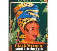 black women coloring book for adults: 31 Beautiful Illustrations of African American Women coloring pages , Natural Hair Styles, and Tropical Floral Patterns for Stress Relief and Relaxation