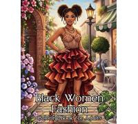 Black Women Fashion Coloring Book: A Stylish Collection of Elegant Black Women Featuring Chic Outfits, Natural Hairstyles, Glamorous Looks, and Relaxing Coloring Pages for Adults