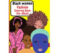 Black Women fashion coloring book for Adult.: A Celebration of Black Beauty, Natural Hair & Contemporary Style - An Adult Anti-Stress Art Therapy Book, 120 pages.