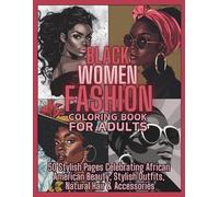 Black Women Fashion Coloring Book for Adults: 50 Stylish Pages Celebrating African American Beauty, Stylish Outfits, Natural Hair and Accessories (Black Beauties Coloring Books for Teens and Adults)