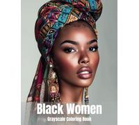 Black Women Grayscale Coloring Book: 40 Adorable Grayscale Portraits of Beautiful African American Women for Teens and Adults for Relaxation & Stress Relief