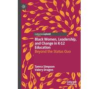 Black Women, Leadership, and Change in K-12 Education: Beyond the Status Quo