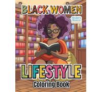 Black Women Lifestyle Coloring Book: Color, Relax & Unwind | 30 Empowered Women in Inspiring Everyday Life Scenes to Color | Wholesome Mindfulness Art for All Ages Who Love Culture, Confidence, Beauty & Creative Escapes | Uplifting Lifestyle Scenes