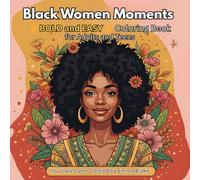 Black Women Moments Bold and Easy Coloring Book for Adults and Teens: Empowering and Relaxing Coloring Pages Celebrating Beauty, Strength, and Self-Love of Black Women