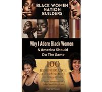 Black Women: Nation Builders & 100 Remembrance Affirmations for Black Women: Know the Truth About Black Women's Contributions to the World & 100 ... Affirmations. Reminder of who Your Really Are