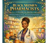Black Women Pharmacists Coloring Book: Celebrating Healthcare Heroes: 50 Inspiring Pages of Black Women in Pharmacy - Stress Relief Coloring for ... (Motivational Coloring Books for Black Women)