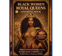 Black Women Royal Queens Coloring Book: Elegant Afrocentric Designs Featuring Strength, Beauty, Confidence, and Royal Power for Teens and Adults (Royal Melanin Collection)