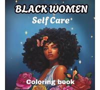 Black Women Self Care Coloring Book: Celebrate Beauty, Strength & Serenity Emotional Designs For American African Girls