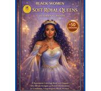 Black Women Soft Royal Queens Coloring Book: Afro American Coloring Pages with Gentle Phrases Celebrating Calm Strength, Grace, and Emotional Authority for Teens and Adults (Royal Melanin Collection)