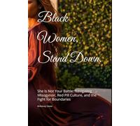 Black Women, Stand Down.: She Is Not Your Battle: Navigating Misogynoir, Red Pill Culture, and the Fight for Boundaries