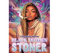 Black Women Stoner Coloring Book: Empowering Smoke Culture Coloring Pages with Stylish Afro Queens in High Vibes for Adults to Relieve Stress and Find Peace