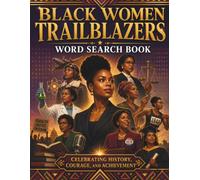 Black Women Trailblazers: 100 Inspiring Word Searches Celebrating History, Culture, Leadership, and Achievement