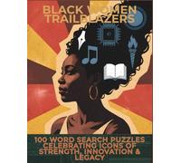 Black Women Trailblazers: A Black History Activity Book Featuring 100 Word Search Puzzles Honoring Icons of Strength, Innovation & Legacy