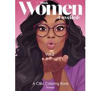Black Women Unveiled, Vol. 2: A Chic Coloring Book for Creativity, Strength, Inspiration, Diversity, Self-Love, Relaxation, and Empowered Expression