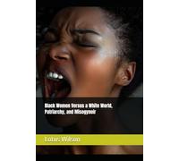 Black Women Versus a White World, Patriarchy, and Misogynoir