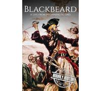Blackbeard: A Life from Beginning to End (Pirates)