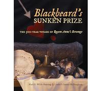 Blackbeard's Sunken Prize: The 300-Year Voyage of Queen Anne's Revenge