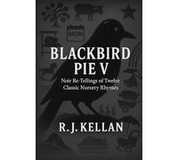 BLACKBIRD PIE V: Noir Re-tellings of Twelve Classic Nursery Rhymes (Blackbird Pie - Noir Re-tellings of Classic Nursery Rhymes)