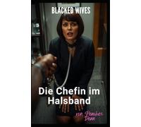 Blacked Wives: Die Chefin im Halsband: Eine interrassische Liebesgeschichte mit Altersunterschied (ältere Frau, jüngerer Mann) (Blacked Wives (Deutsche Ausgabe))
