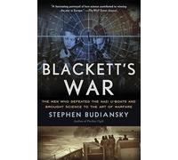 Blackett's War: The Men Who Defeated the Nazi U-Boats and Brought Science to the Art of Warfare Warfare