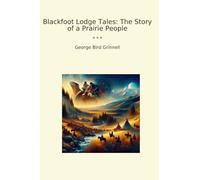Blackfoot Lodge Tales: The Story of a Prairie People (Classic Books)