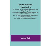 Blackguard (Edition1): or, an essay on the principles of vegetation and tillage. Designed to introduce a new method of culture; whereby the produce of ... with accurate descriptions and cuts o