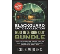Blackguard Tactics Collection: Bug In & Bug Out Bundle: The Complete Navy SEAL Survival Guide for Home Defense, Escape, and Emergency Preparedness in Any Crisis