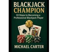Blackjack Champion: 33 Steps to Becoming a Professional Blackjack Player
