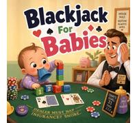 Blackjack For Babies: A Playful Counting Rhyme About a Clever Tot Who Beats the House at the Table (Grown-Up Lessons for Little Minds)