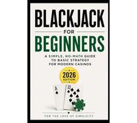 Blackjack for Beginners: A Simple, No-Math Guide to Basic Strategy for Modern Casinos (2026 Edition): 6 (For the Love of Simplicity)