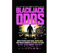 Blackjack Odds : How 97 People Beat Vegas, Broke Math, and Forced Congress to Change the Game