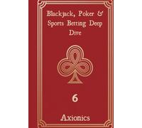 Blackjack, Poker, and Sports Betting Deep Dive: Card Counting, Equity Calculations, GTO Strategies, and Risk Management (Win at Gambling with Mathematics)