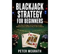 Blackjack Strategy for Beginners: Learn Basic Strategy, Card Counting Concepts, Bankroll Control, and How to Play 21 with Confidence: 2 (Casino Games Mastery)