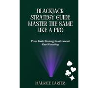 Blackjack Strategy Guide: Master the Game Like a Pro: From Basic Strategy to Advanced Card Counting