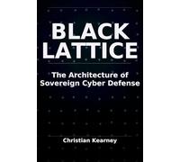 BlackLattice: The Architecture of Sovereign Cyber Defense: A Research Monograph on Civilian-Scale Cyber Resilience, Biometric Trust, Open Intelligence, and Forensic Evidence Preservation