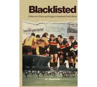 BLACKLISTED: A Memoir of Race and Rugby in Apartheid South Africa