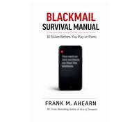 Blackmail Survival Manual: 10 Rules Before You Pay or Panic (The Blackmail Survival Manual Series)