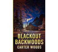 Blackout Backwoods: An EMP Post Apocalypse Prepper Survival Thriller (EMP Survival in a Powerless World)