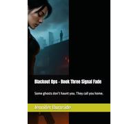 Blackout Ops - Book Three Signal Fade: Some ghosts don’t haunt you. They call you home. (Blackout Ops Series)