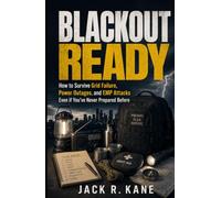 Blackout Ready: How to Survive Grid Failure, Power Outages, and EMP Attacks Even if You've Never Prepared Before (Modern Survival Series)