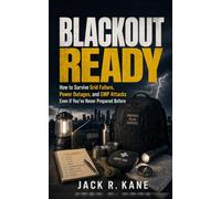 Blackout Ready: How to Survive Grid Failure, Power Outages, and EMP Attacks Even if You've Never Prepared Before (Modern Survival Series)