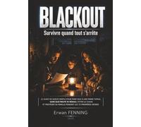 BLACKOUT : Survivre quand tout s'arrête: Le guide de survie simple pour faire face à une panne totale, sans électricité ni réseau, éviter le chaos et ... sa famille pendant les 72 premières heures