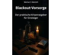 Blackout-Vorsorge: Der praktische Krisenratgeber für Einsteiger (Eine praktische Ratgeberreihe rund um Krisenvorsorge, Selbstversorgung und autarkes Leben)