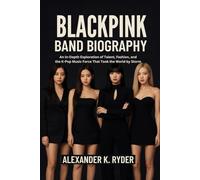BLACKPINK BAND BIOGRAPHY: An in-depth exploration of talent, fashion and k-pop music force that took the world by storm