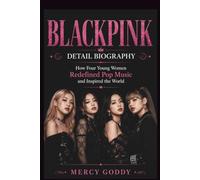 BLACKPINK DETAIL BIOGRAPHY: How Four Young Women Redefined Pop Music and Inspired the World